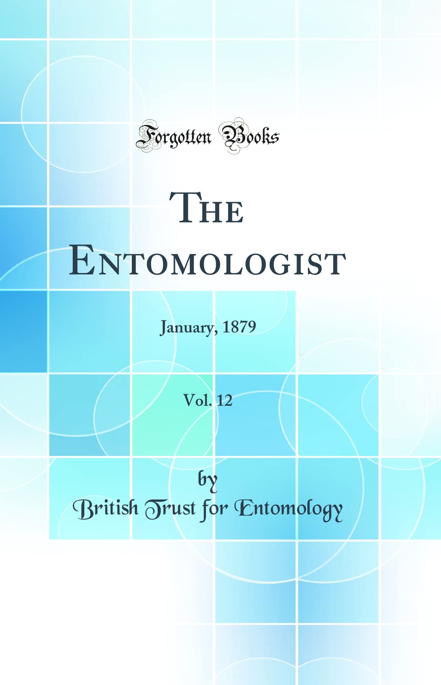 The Entomologist, Vol. 12: January, 1879 (Classic Reprint